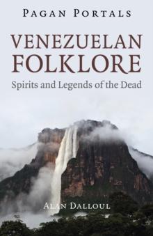 Pagan Portals - Venezuelan Folklore : Spirits and Legends of the Dead