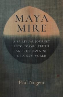 Maya Mire : A Spiritual Journey into Cosmic Truth and the Dawning of a New World