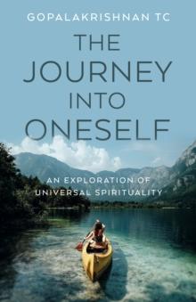 Journey into Oneself, The : An Exploration of Universal Spirituality