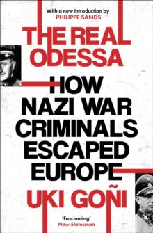 The Real Odessa : How Peron Brought the Nazi War Criminals to Argentina