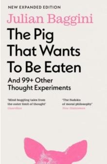 The Pig that Wants to Be Eaten : And 99+ Other Thought Experiments