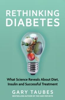 Rethinking Diabetes : What Science Reveals about Diet, Insulin and Successful Treatments