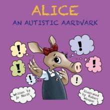 Alice : An autistic aardvark