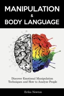 Manipulation and Body Language : Discover Emotional Manipulation Techniques and How to Analyze People