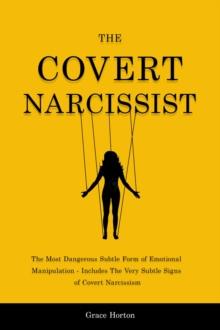 The Covert Narcissist : The Most Dangerous Subtle Form of Emotional Manipulation - Includes The Very Subtle Signs of Covert Narcissism