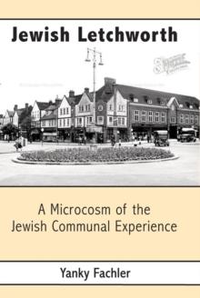 Jewish Letchworth : A Microcosm of the Jewish Communal Experience