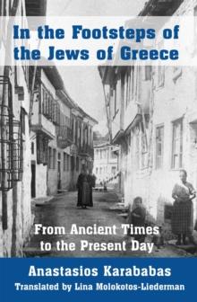 In the Footsteps of the Jews of Greece : From Ancient Times to the Present Day