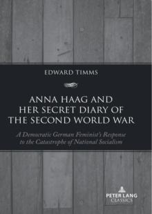 Anna Haag and her Secret Diary of the Second World War : A Democratic German Feminist's Response to the Catastrophe of National Socialism