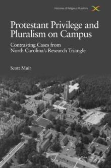 Protestant Privilege and Pluralism on Campus : Contrasting Cases from North Carolina's Research Triangle, c.1800-Present