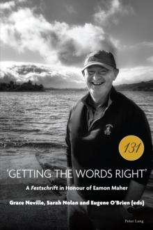 'Getting the Words Right' : A <I>Festschrift" in Honour of Eamon Maher