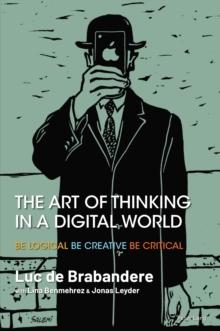 The Art of Thinking in a Digital World : Be Logical - Be Creative - Be Critical