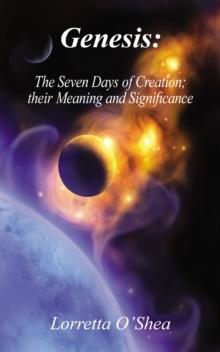 Genesis : The Seven Days of Creation; their Meaning and Significance