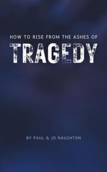 How To Rise From The Ashes of Tragedy