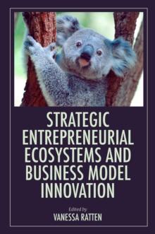 Strategic Entrepreneurial Ecosystems and Business Model Innovation