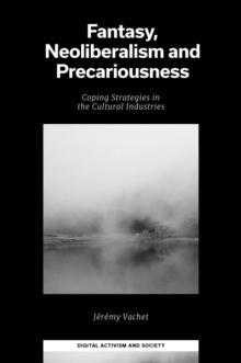 Fantasy, Neoliberalism and Precariousness : Coping Strategies in the Cultural Industries