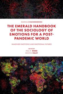 The Emerald Handbook of the Sociology of Emotions for a Post-Pandemic World : Imagined Emotions and Emotional Futures