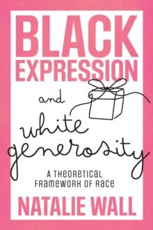 Black Expression and White Generosity : A Theoretical Framework of Race