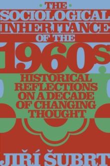 The Sociological Inheritance of the 1960s : Historical Reflections on a Decade of Changing Thought