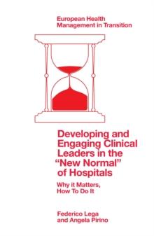 Developing and Engaging Clinical Leaders in the "New Normal" of Hospitals : Why it Matters, How To Do It