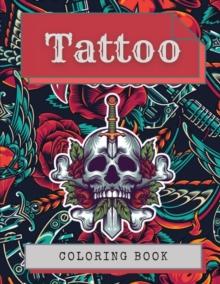 Tattoo Coloring Book : Amazing Tattoo Designs Such As Sugar Skulls, Hearts, Girls, Roses and More!