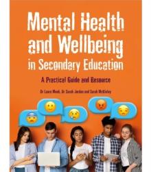 Mental Health and Wellbeing in Secondary Education : A Practical Guide and Resource