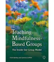 Teaching Mindfulness-Based Groups : The Inside Out Group Model