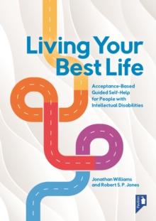 Living Your Best Life : Acceptance-Based Guided Self-Help for People with Intellectual Disabilities