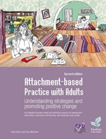 Attachment-based Practice with Adults : Understanding Strategies and Promoting Positive Change, 2nd edition