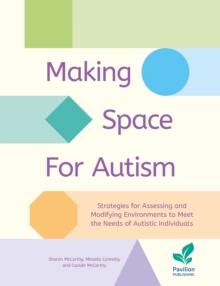 Making Space for Autism : Strategies for assessing and modifying environments to meet the needs of autistic people