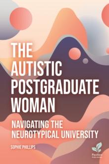 The Autistic Postgraduate Woman : Navigating the Neurotypical University