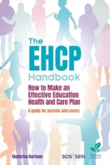 The EHCP Handbook : How to Make an Effective Education Health and Care Plan: A Guide for Parents and Carers