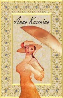 Anna Karenina : by Leo Tolstoy, New Edition!