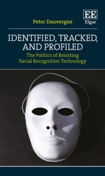 Identified, Tracked, and Profiled : The Politics of Resisting Facial Recognition Technology