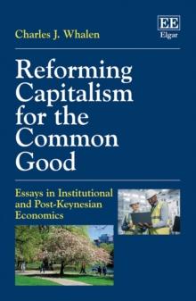 Reforming Capitalism for the Common Good : Essays in Institutional and Post-Keynesian Economics