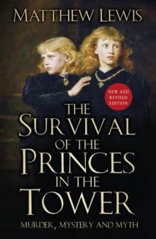 The Survival of the Princes in the Tower : Murder, Mystery and Myth