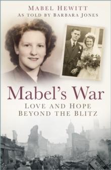 Mabel's War : Love and Hope Beyond the Blitz