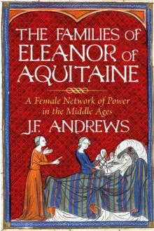 The Families of Eleanor of Aquitaine : A Female Network of Power in the Middle Ages