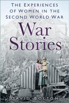 War Stories : The Experiences of Women in the Second World War