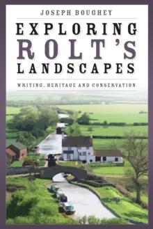 Exploring Rolt's Landscapes : Writing, Heritage and Conservation