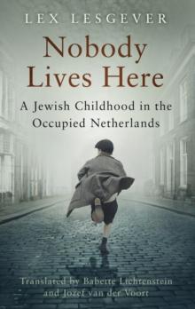 Nobody Lives Here : A Jewish Childhood in the Occupied Netherlands