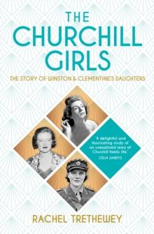 The Churchill Girls : The Story of Winston and Clementine's Daughters