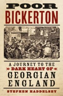 Poor Bickerton : A Journey to the Dark Heart of Georgian England