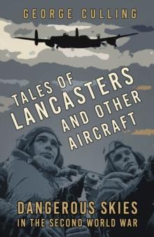 Tales of Lancasters and Other Aircraft : Dangerous Skies in the Second World War