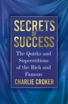 Secrets of Success : The Quirks and Superstitions of the Rich and Famous