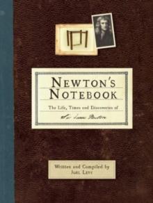 Newton's Notebook : The Life, Times and Discoveries of Sir Isaac Newton