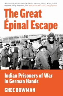 The Great Epinal Escape : Indian Prisoners of War in German Hands