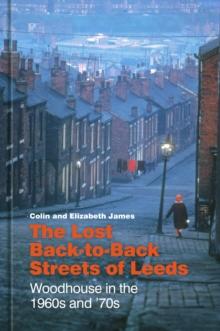 The Lost Back-to-Back Streets of Leeds : Woodhouse in the 1960s and '70s