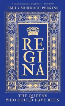 Regina : The Queens Who Could Have Been