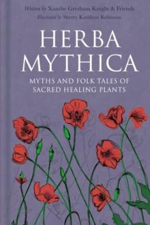 Herba Mythica : Myths and Folk Tales of Sacred Healing Plants