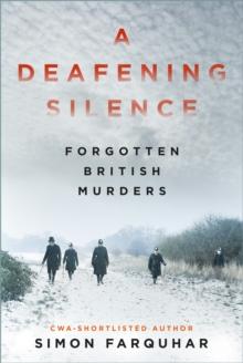 A Deafening Silence : Forgotten British Murders